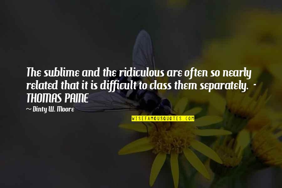 Sublime Quotes By Dinty W. Moore: The sublime and the ridiculous are often so