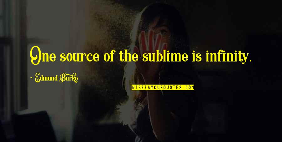 Sublime Quotes By Edmund Burke: One source of the sublime is infinity.