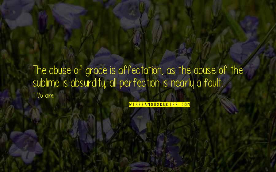 Sublime Quotes By Voltaire: The abuse of grace is affectation, as the
