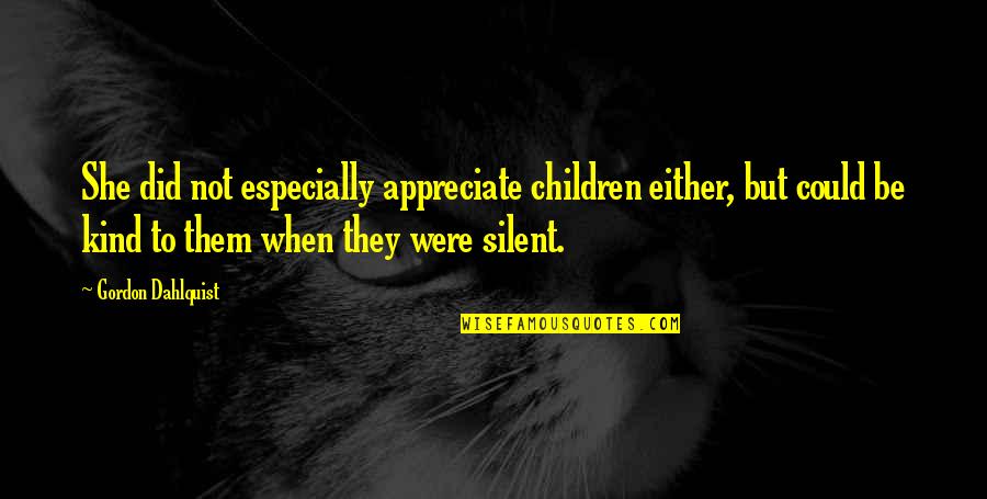 Sublimestars Quotes By Gordon Dahlquist: She did not especially appreciate children either, but