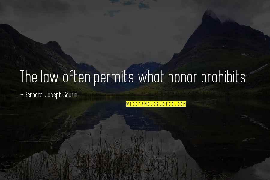 Subliminal Advertising Quotes By Bernard-Joseph Saurin: The law often permits what honor prohibits.