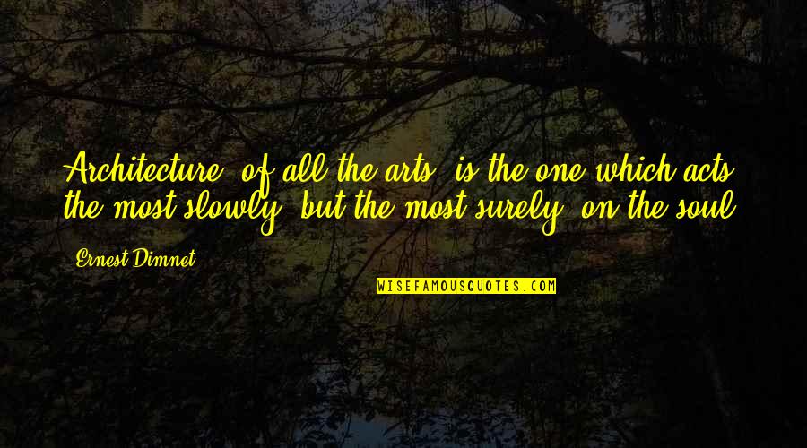 Subliminal Weed Quotes By Ernest Dimnet: Architecture, of all the arts, is the one Subliminal Weed Quotes By Ernest Dimnet: Architecture, of all the arts, is the one