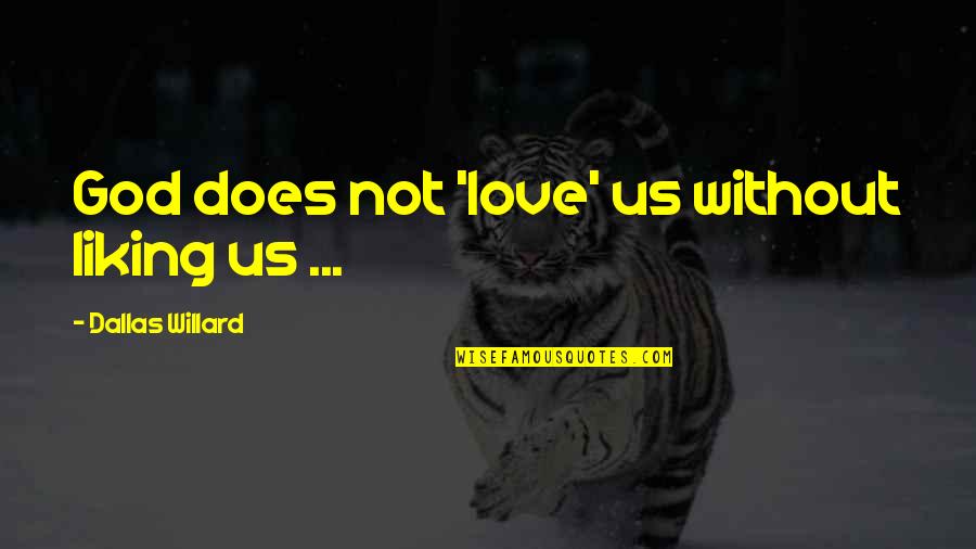 Subliminally Quotes By Dallas Willard: God does not 'love' us without liking us