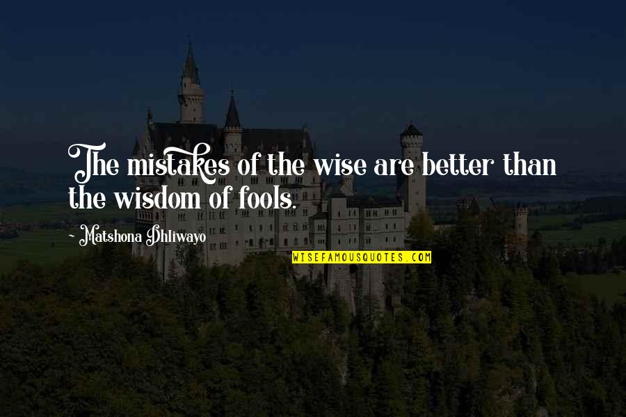 Subliminally Synonym Quotes By Matshona Dhliwayo: The mistakes of the wise are better than