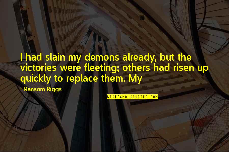 Subliming Moth Quotes By Ransom Riggs: I had slain my demons already, but the