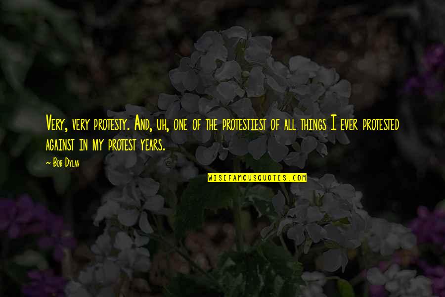Sublinhar Lda Quotes By Bob Dylan: Very, very protesty. And, uh, one of the Sublinhar Lda Quotes By Bob Dylan: Very, very protesty. And, uh, one of the