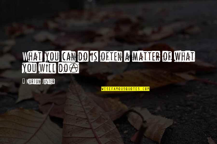 Sublinhar Texto Quotes By Norton Juster: What you can do is often a matter Sublinhar Texto Quotes By Norton Juster: What you can do is often a matter