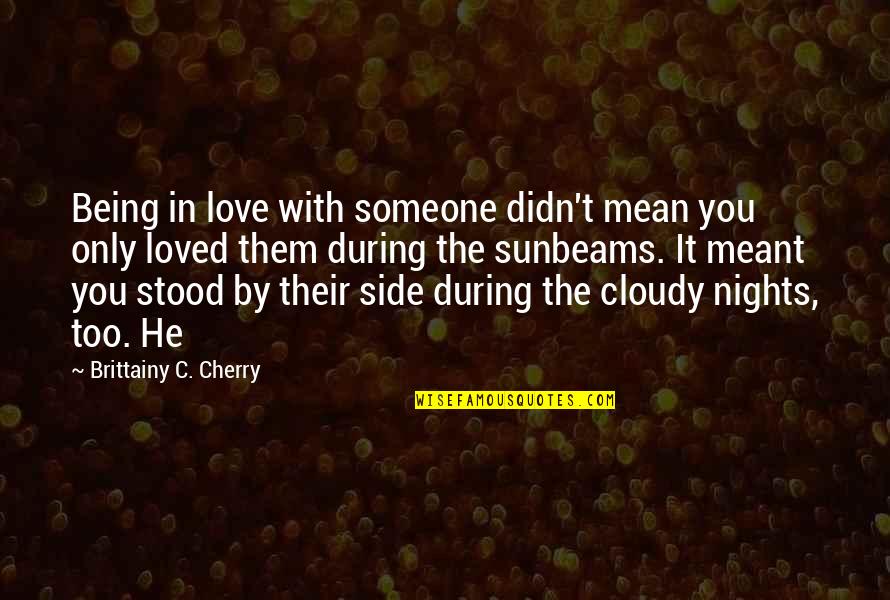 Sublub Quotes By Brittainy C. Cherry: Being in love with someone didn't mean you
