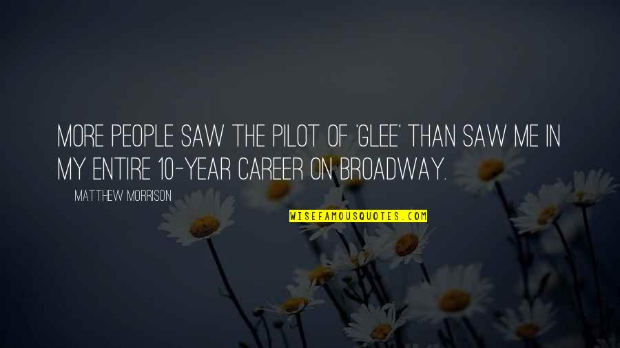Sublunar Minds Quotes By Matthew Morrison: More people saw the pilot of 'Glee' than Sublunar Minds Quotes By Matthew Morrison: More people saw the pilot of 'Glee' than