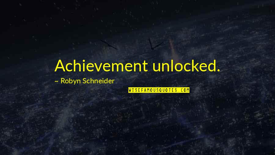 Sublunar Minds Quotes By Robyn Schneider: Achievement unlocked. Sublunar Minds Quotes By Robyn Schneider: Achievement unlocked.