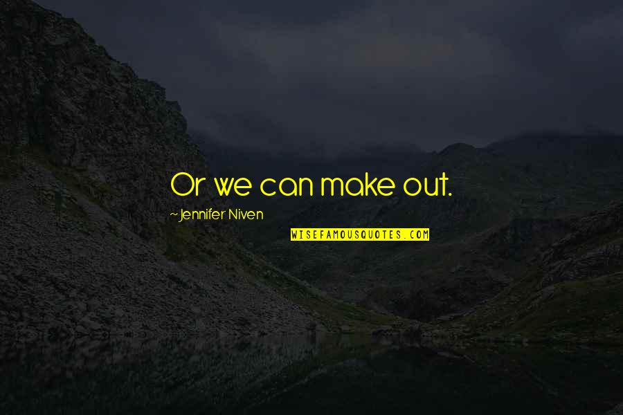 Submarine Sayings Quotes By Jennifer Niven: Or we can make out.
