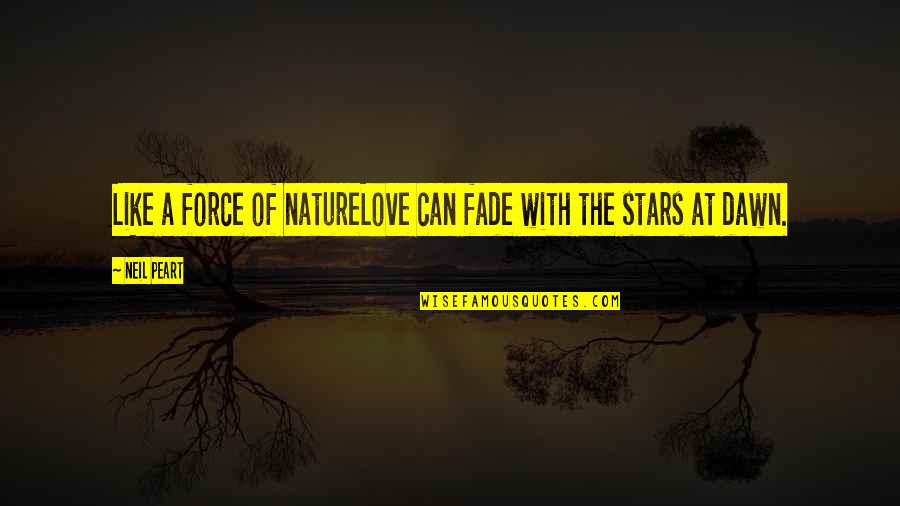 Submarine Service Quotes By Neil Peart: Like a force of natureLove can fade with