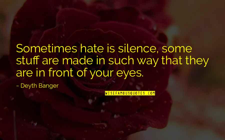 Submariner Girlfriend Quotes By Deyth Banger: Sometimes hate is silence, some stuff are made