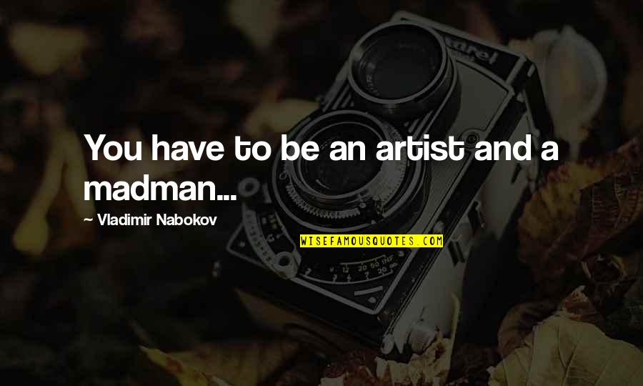 Submariner Girlfriend Quotes By Vladimir Nabokov: You have to be an artist and a Submariner Girlfriend Quotes By Vladimir Nabokov: You have to be an artist and a