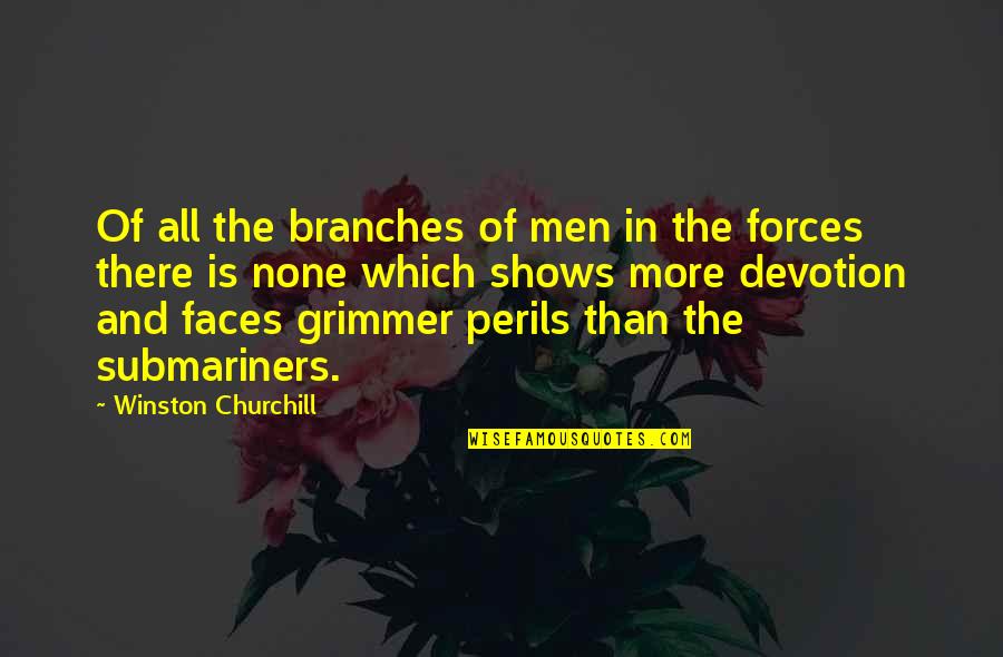 Submarines Quotes By Winston Churchill: Of all the branches of men in the