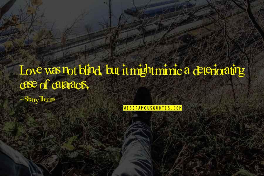 Submarino Passagens Quotes By Sherry Thomas: Love was not blind, but it might mimic