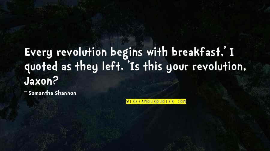 Submental Liposuction Quotes By Samantha Shannon: Every revolution begins with breakfast,' I quoted as