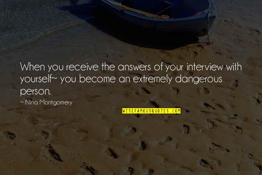 Submerged River Quotes By Nina Montgomery: When you receive the answers of your interview