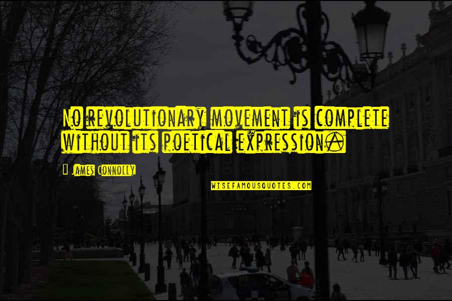 Submersa Significado Quotes By James Connolly: No revolutionary movement is complete without its poetical