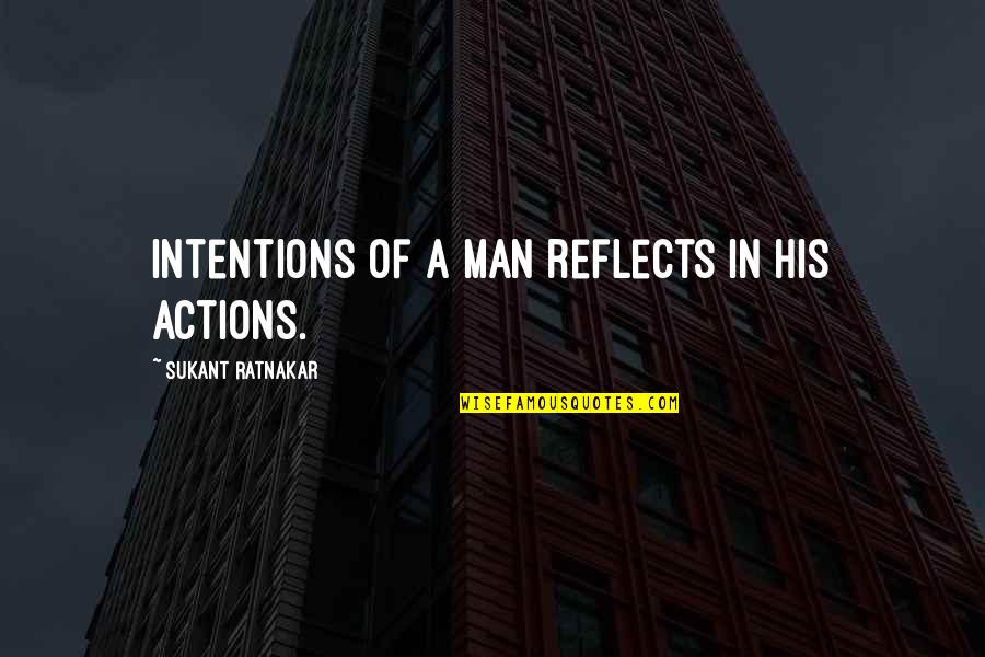 Submersed Quotes By Sukant Ratnakar: Intentions of a man reflects in his actions.