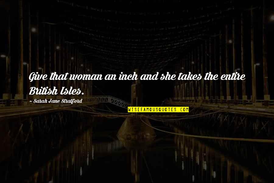 Submetida Significado Quotes By Sarah Jane Stratford: Give that woman an inch and she takes