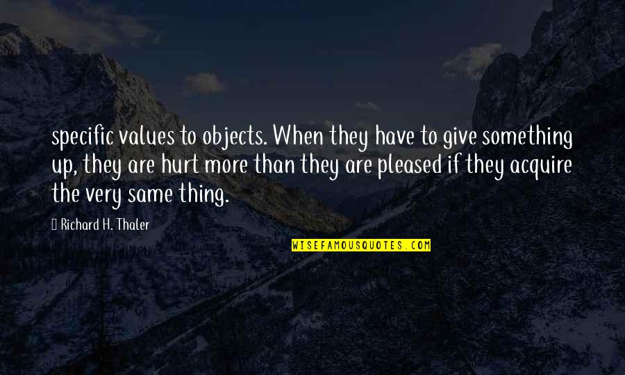 Submission Amy Waldman Quotes By Richard H. Thaler: specific values to objects. When they have to