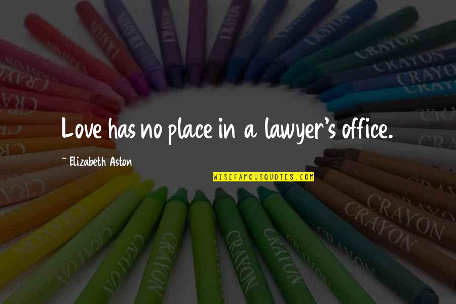 Submission To A Man Quotes By Elizabeth Aston: Love has no place in a lawyer's office.