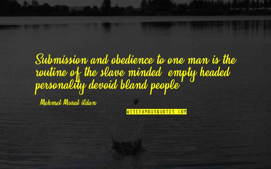 Submission To A Man Quotes By Mehmet Murat Ildan: Submission and obedience to one man is the