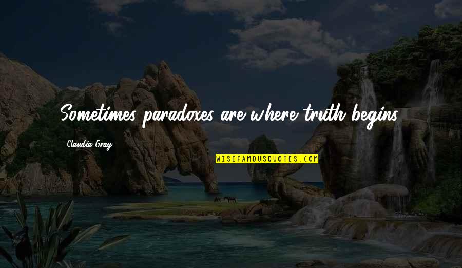Submission To Allah Quotes By Claudia Gray: Sometimes paradoxes are where truth begins.
