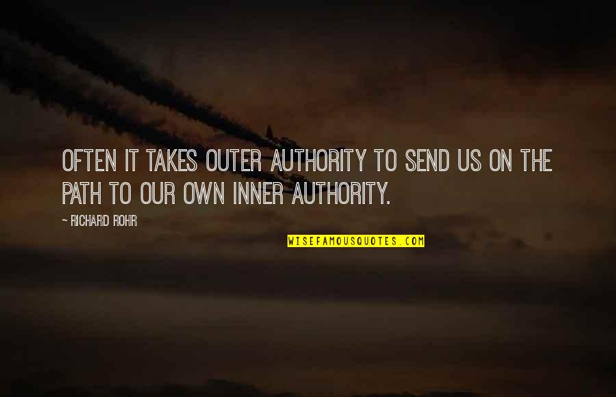 Submission To Authority Quotes By Richard Rohr: Often it takes outer authority to send us