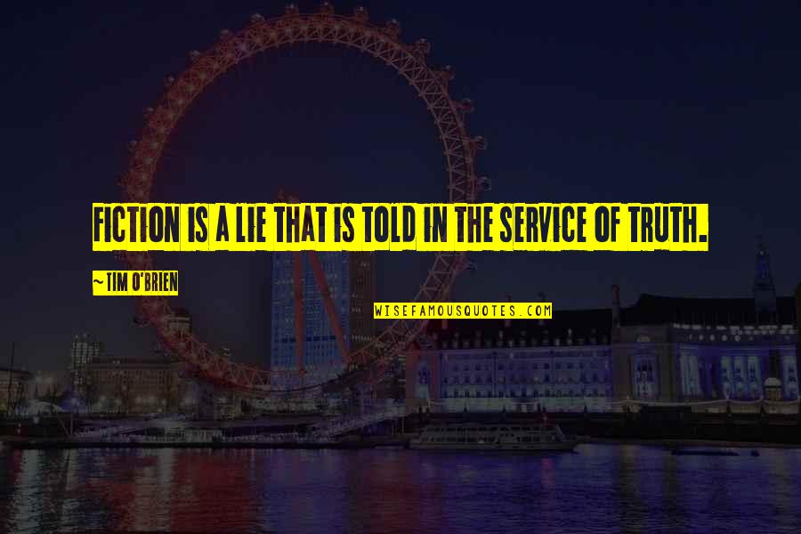 Submissions Quotes By Tim O'Brien: Fiction is a lie that is told in