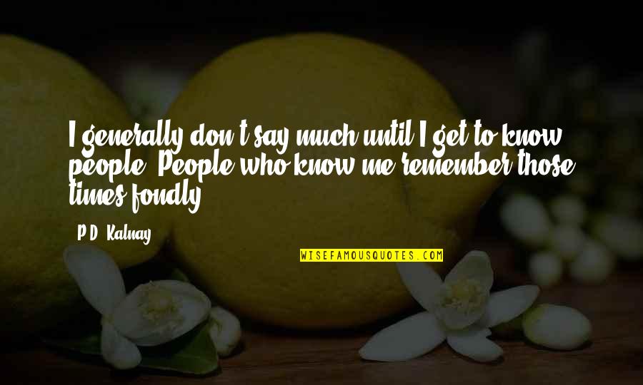 Submissive Picture Quotes By P.D. Kalnay: I generally don't say much until I get