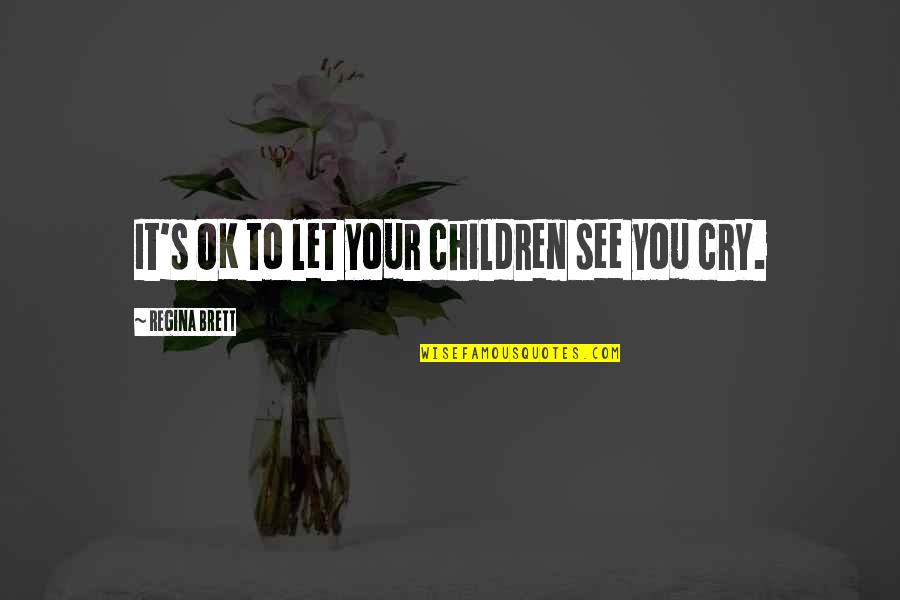 Submissive Picture Quotes By Regina Brett: It's OK to let your children see you