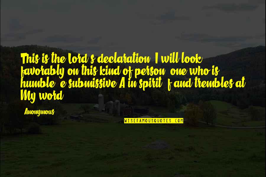 Submissive Quotes By Anonymous: This is the Lord's declaration. I will look