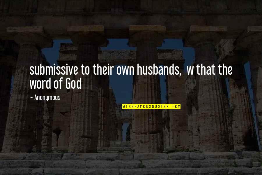 Submissive Quotes By Anonymous: submissive to their own husbands, w that the