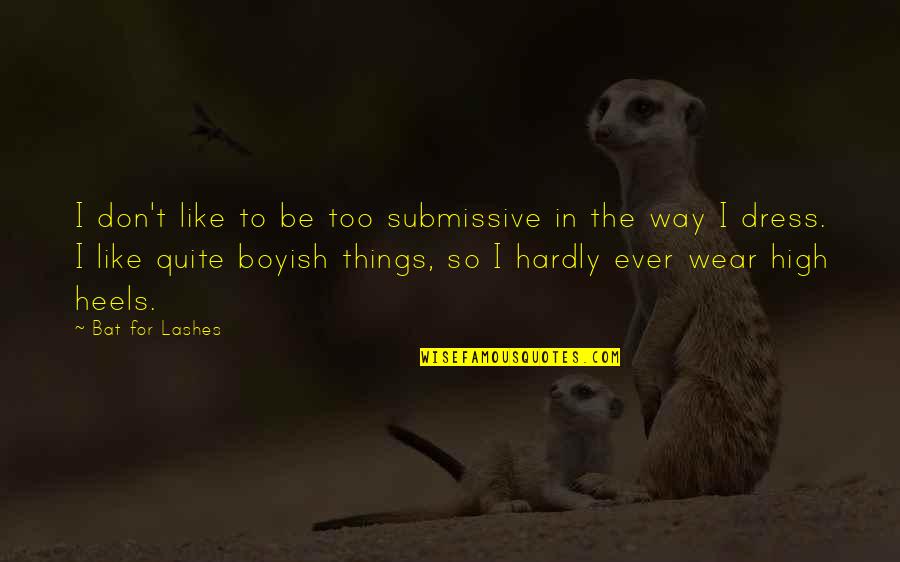 Submissive Quotes By Bat For Lashes: I don't like to be too submissive in