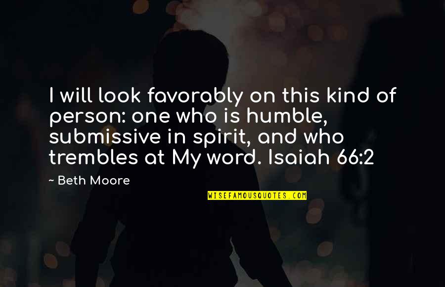 Submissive Quotes By Beth Moore: I will look favorably on this kind of