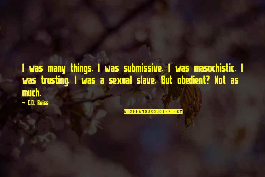 Submissive Quotes By C.D. Reiss: I was many things. I was submissive. I