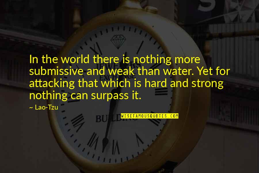 Submissive Quotes By Lao-Tzu: In the world there is nothing more submissive