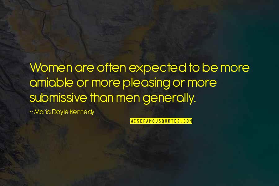 Submissive Quotes By Maria Doyle Kennedy: Women are often expected to be more amiable