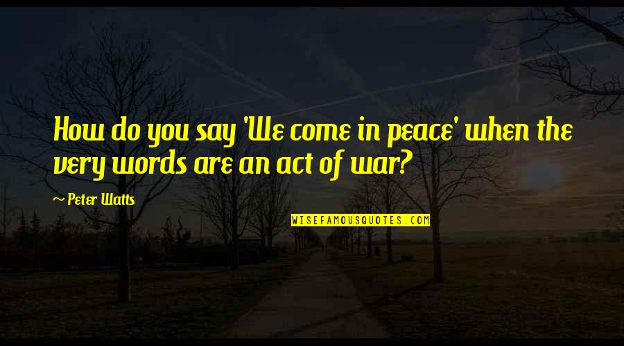 Submissively Quotes By Peter Watts: How do you say 'We come in peace'