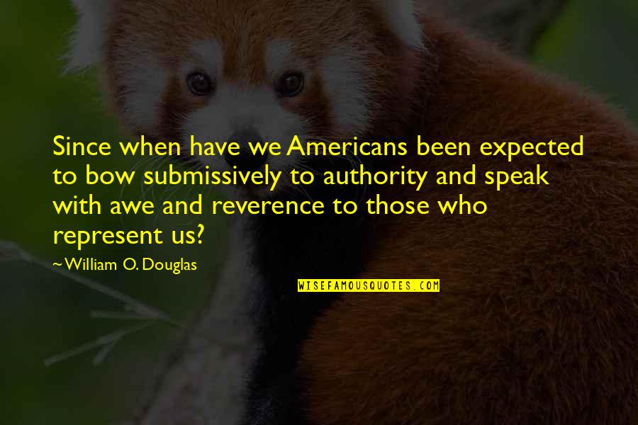 Submissively Quotes By William O. Douglas: Since when have we Americans been expected to
