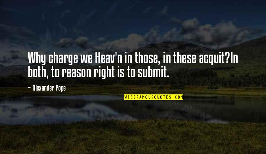 Submit Quotes By Alexander Pope: Why charge we Heav'n in those, in these