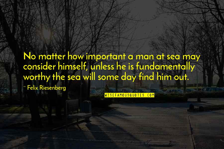 Submit To Allah Quotes By Felix Riesenberg: No matter how important a man at sea