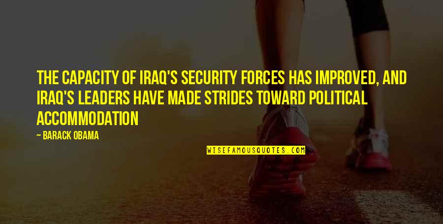 Submitted Love Quotes By Barack Obama: The capacity of Iraq's security forces has improved, Submitted Love Quotes By Barack Obama: The capacity of Iraq's security forces has improved,