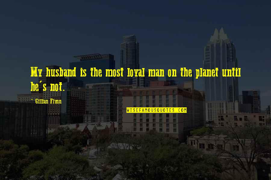 Submitted Love Quotes By Gillian Flynn: My husband is the most loyal man on Submitted Love Quotes By Gillian Flynn: My husband is the most loyal man on