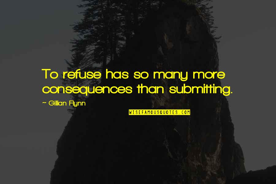 Submitting Quotes By Gillian Flynn: To refuse has so many more consequences than