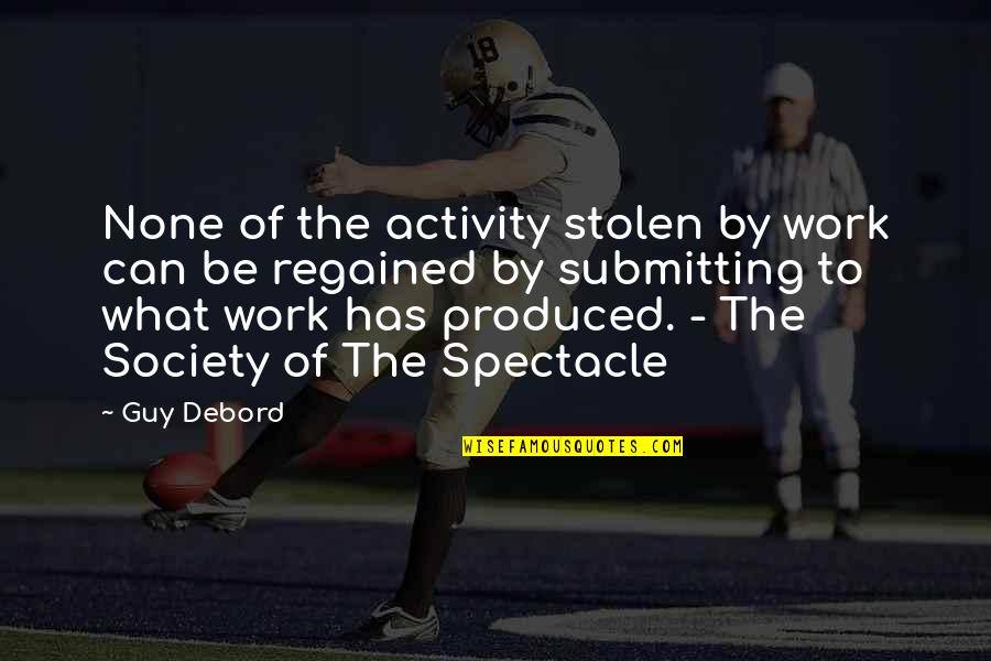 Submitting Quotes By Guy Debord: None of the activity stolen by work can