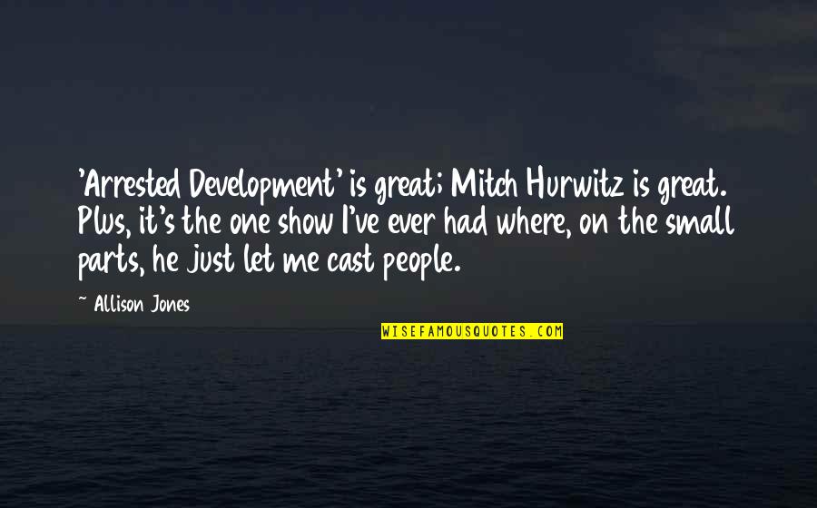 Submitting To God Quotes By Allison Jones: 'Arrested Development' is great; Mitch Hurwitz is great.