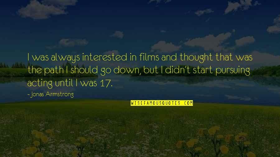 Submitting To God Quotes By Jonas Armstrong: I was always interested in films and thought